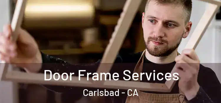  Door Frame Services Carlsbad - CA