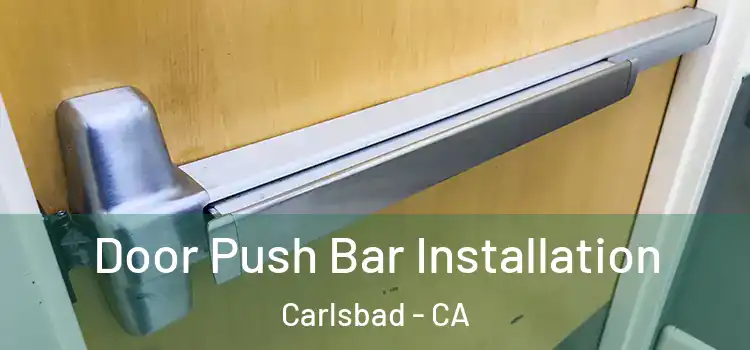 Door Push Bar Installation Carlsbad - CA