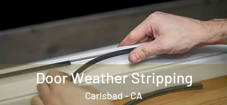 Door Weather Stripping Carlsbad - CA