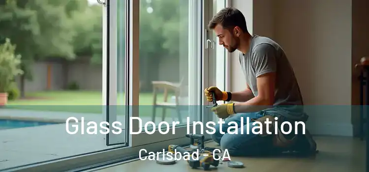 Glass Door Installation Carlsbad - CA